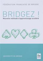 Couverture du livre « Bridgez! nouvelle methode d'apprentissage acceléré » de Federation Francaise De Bridge aux éditions Eps Le Bridgeur