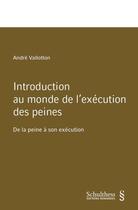 Couverture du livre « Introduction au monde de l'exécution des peines ; de la peine à son exécution » de Andre Vallotton aux éditions Schulthess