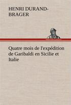 Couverture du livre « Quatre mois de l'expedition de garibaldi en sicilie et italie » de Durand-Brager Henri aux éditions Tredition