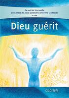 Couverture du livre « Dieu guérit » de Gabriele Von Wurzburg aux éditions Editions Gabriele - La Parole