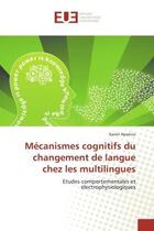 Couverture du livre « Mecanismes cognitifs du changement de langue chez les multilingues - etudes comportementales et elec » de Aparicio Xavier aux éditions Editions Universitaires Europeennes