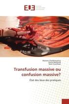 Couverture du livre « Transfusion massive ou confusion massive? - etat des lieux des pratiques » de Cheikhrouhou/Mahjoub aux éditions Editions Universitaires Europeennes