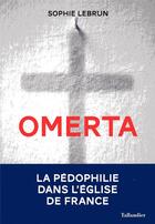 Couverture du livre « Omerta ; la pédophilie dans l'Eglise de France » de Sophie Lebrun aux éditions Tallandier