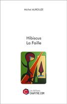 Couverture du livre « Hibiscus ; la faille » de Michel Aurouze aux éditions Chapitre.com