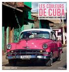 Couverture du livre « Les couleurs de Cuba ; voitures mythiques des années 50 » de Rainer Floer et Harri Morick aux éditions L'imprevu