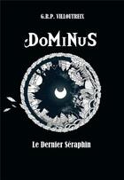 Couverture du livre « Dominus ; le dernier séraphin » de G.R.P. Villoutreix aux éditions Bookelis