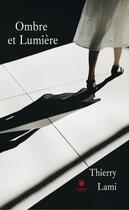 Couverture du livre « Ombre et lumière » de Thierry Lami aux éditions Le Lys Bleu