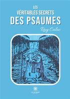 Couverture du livre « Les véritables secrets des psaumes » de Ray Caloc aux éditions Le Lys Bleu