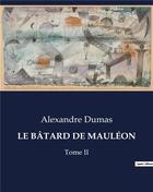 Couverture du livre « LE BÂTARD DE MAULÉON : Tome II » de Alexandre Dumas aux éditions Culturea