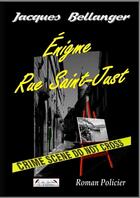 Couverture du livre « Enigme rue saint-just » de Jacques Bellanger aux éditions Jacques Bellanger
