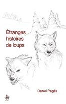Couverture du livre « Étranges histoires de loups » de Daniel Pages aux éditions Daniel Pages