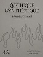 Couverture du livre « Gothique synthétique : Pourquoi je lis La Foire aux atrocités de J.G. Ballard » de Sebastien Gayraud aux éditions Le Feu Sacre