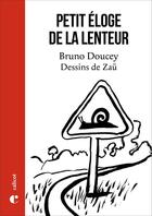 Couverture du livre « Petit éloge de la lenteur » de Bruno Doucey et Zau aux éditions Le Calicot