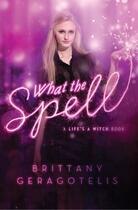 Couverture du livre « What the Spell » de Geragotelis Brittany aux éditions Simon & Schuster Books For Young Readers