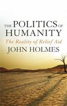 Couverture du livre « The Politics Of Humanity » de Holmes John aux éditions Head Of Zeus
