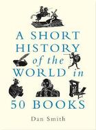 Couverture du livre « A short history of the world in 50 books » de Daniel Smith aux éditions Michael O'mara