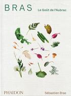 Couverture du livre « Bras : le goût de l'Aubrac » de Pierre Carrey et Sebastien Bras aux éditions Phaidon