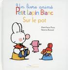 Couverture du livre « PETIT LAPIN BLANC ; sur le pot » de Marie-France Floury et Fabienne Boisnard aux éditions Gautier Languereau