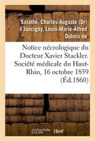 Couverture du livre « Notice necrologique du docteur xavier stackler. societe medicale du haut-rhin, le 16 octobre 1859 » de Salathe C-A. aux éditions Hachette Bnf