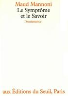 Couverture du livre « Le symptôme et le savoir » de Maud Mannoni aux éditions Seuil