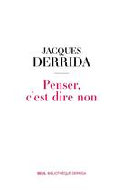 Couverture du livre « Penser, c'est dire non » de Jacques Derrida aux éditions Seuil