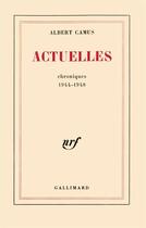 Couverture du livre « Actuelles t.1 (chroniques 1944-1948) » de Albert Camus aux éditions Gallimard