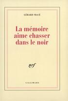 Couverture du livre « La mémoire aime chasser dans le noir » de Gérard Macé aux éditions Gallimard