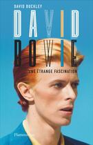 Couverture du livre « David Bowie, une étange fascination » de Buckley David aux éditions Flammarion