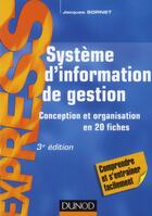 Couverture du livre « Système d'information de gestion : conception et organisation en 20 fiches (3e édition) » de Jacques Sornet aux éditions Dunod