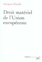 Couverture du livre « Droit materiel de l'union europeenne » de Jacques Pertek aux éditions Puf