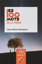 Couverture du livre « Les 100 mots de la poésie » de Jean-Michel Maulpoix aux éditions Que Sais-je ?