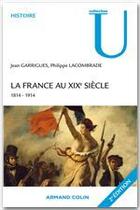 Couverture du livre « La France au XIX siècle, 1814-1914 (2e édition) » de Jean Garrigues et Philippe Lacombrade aux éditions Armand Colin