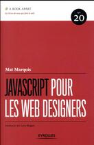 Couverture du livre « JavaScript pour les web designers » de Mat Marquis aux éditions Eyrolles