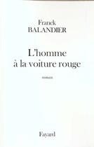 Couverture du livre « L'homme à la voiture rouge » de Franck Balandier aux éditions Fayard