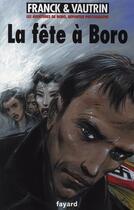 Couverture du livre « Les aventures de Boro, reporter photographe Tome 7 : la fête à Boro » de Jean Vautrin et Dan Franck aux éditions Fayard