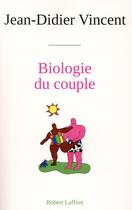 Couverture du livre « Biologie du couple » de Jean-Didier Vincent aux éditions Robert Laffont