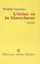 Couverture du livre « L'éclat et la blancheur » de Walter Lewino aux éditions Albin Michel