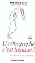 Couverture du livre « L'orthographe, c'est logique ! » de Jean-Pierre Colignon aux éditions Albin Michel