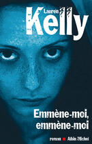 Couverture du livre « Emmene-Moi, Emmene-Moi » de Kelly-L aux éditions Albin Michel