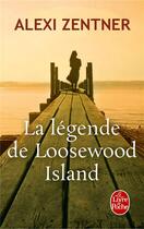 Couverture du livre « La légende de Loosewood Island » de Alexi Zentner aux éditions Le Livre De Poche