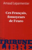 Couverture du livre « Ces français, fossoyeurs de l'euro » de Arnaud Leparmentier aux éditions Plon