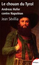 Couverture du livre « Le chouan du Tyrol ; Andreas Hofer contre Napoléon » de Jean Sevillia aux éditions Tempus/perrin