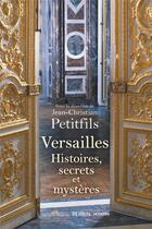 Couverture du livre « Versailles : histoires, secrets et mystères » de Jean-Christian Petitfils et Collectif aux éditions Perrin