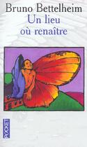 Couverture du livre « Un Lieu Ou Renaitre » de Bruno Bettelheim aux éditions Pocket