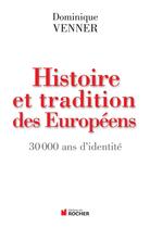 Couverture du livre « Histoire et tradition des Européens : 30000 ans d'identité » de Dominique Venner aux éditions Rocher