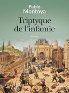 Couverture du livre « Triptyque de l'infamie » de Pablo Montoya aux éditions Editions Du Rocher