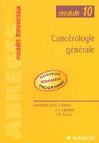 Couverture du livre « Module 10 ; Cancerologie Generale » de Etienne Cabarrot et Jean-Leon Lagrange et Jean-Michel Zucker aux éditions Elsevier-masson
