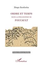 Couverture du livre « Ordre et temps ; dans la philosophie de Foucault » de Diogo Sardinha aux éditions Editions L'harmattan