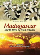 Couverture du livre « Madagascar ; sur la terre de mon enfance » de Jean-Paul Jacquinot aux éditions Amalthee