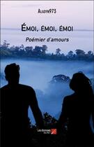 Couverture du livre « Émoi, émoi, émoi ; poémier d'amours » de Aladyn973 aux éditions Editions Du Net
